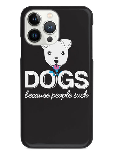 DOGS - Because People Suck Case