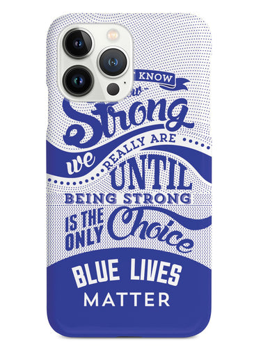 How Strong - Blue Lives Matter - White Case