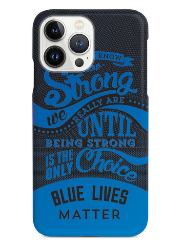 How Strong - Blue Lives Matter - Black Case