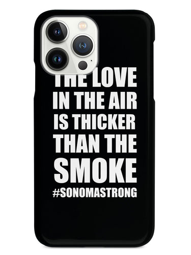 The Love In The Air Is Thicker Than The Smoke - Sonoma Strong Case