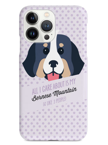 All I Care About Is My Bernese Mountain Case